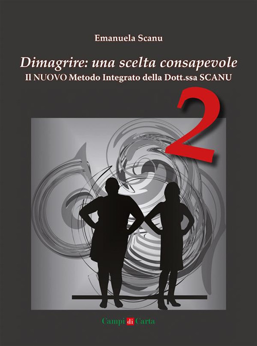 Dimagrire: una scelta consapevole 2. Il nuovo metodo integrato della Dott.ssa Scanu