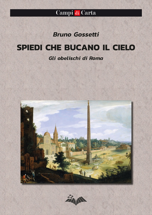 Spiedi che bucano il cielo. Gli obelischi di Roma