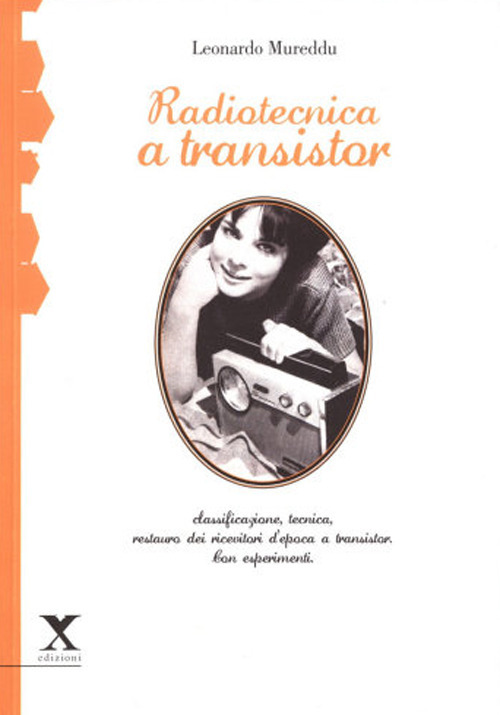 Radiotecnica e transistor. Classificazione tecnica, restauro dei ricevitori d'epoca a transistor