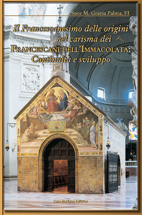 Il francescanesimo delle origini nel carisma dei francescani dell'Immacolata. Continuità e sviluppo