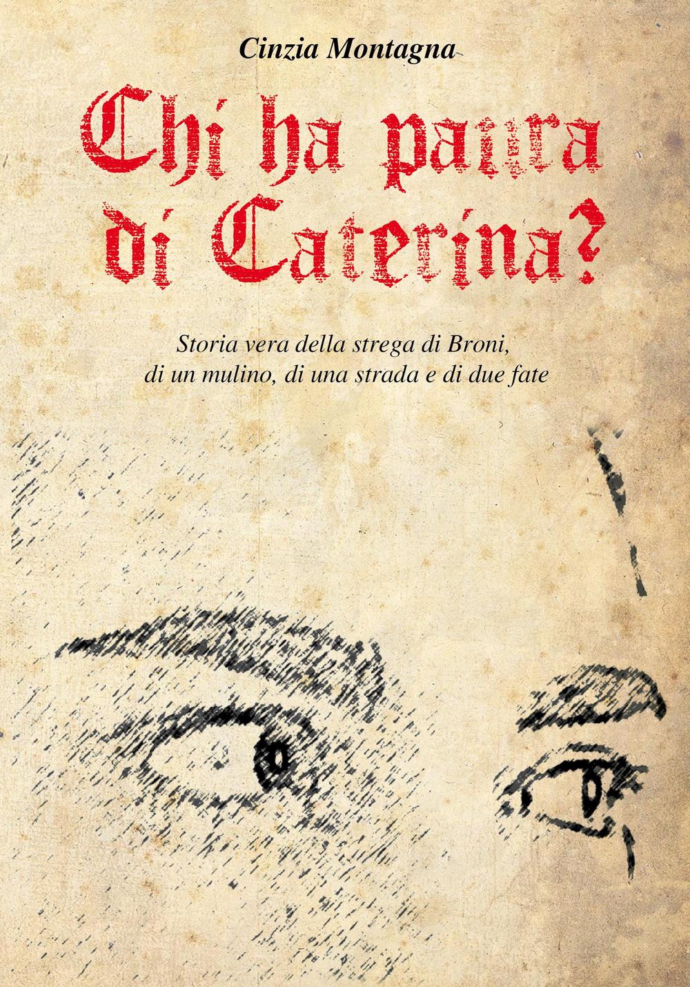 Chi ha paura di Caterina? Storia vera della strega di Broni, di un mulino, di una  strada e di due fate