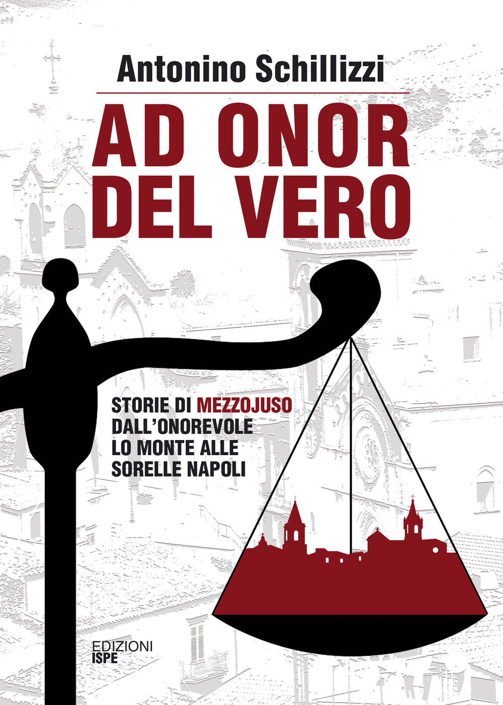 Ad onor del vero. Storie di Mezzojuso. Dall'onorevole Lo Monte alle sorelle Napoli