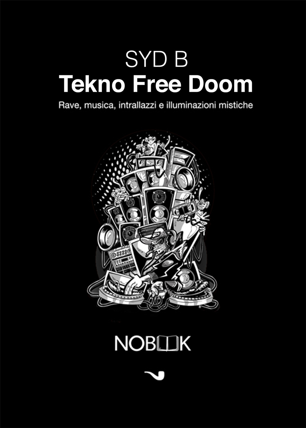 Tekno Free Doom. Musica, rave, intrallazzi e illuminazioni mistiche