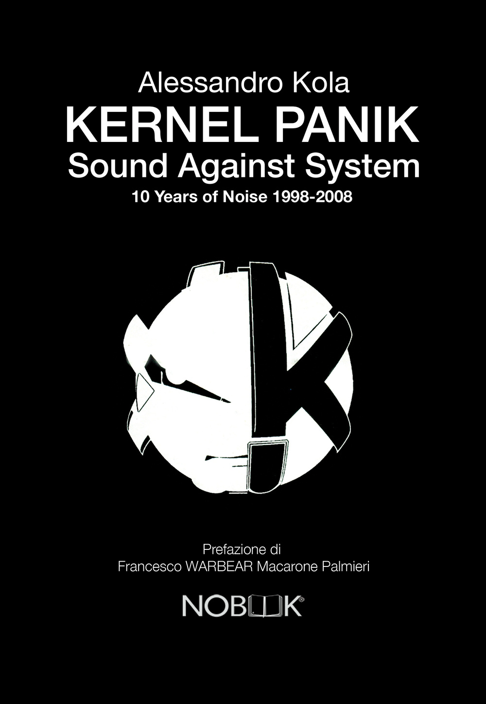 Kernel Panik. Sound against system. 10 years of noise 1998-2008