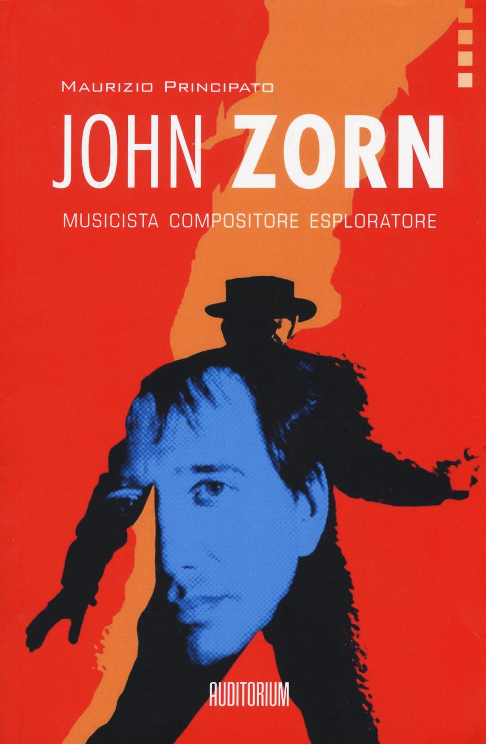 John Zorn. Musicista, compositore, esploratore