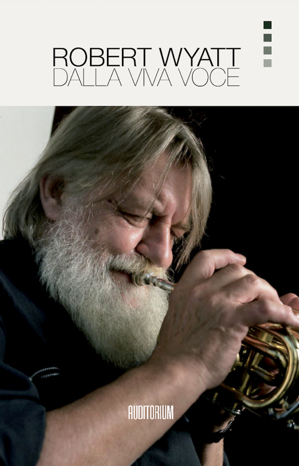 Robert Wyatt. Dalla viva voce. Nuova ediz.