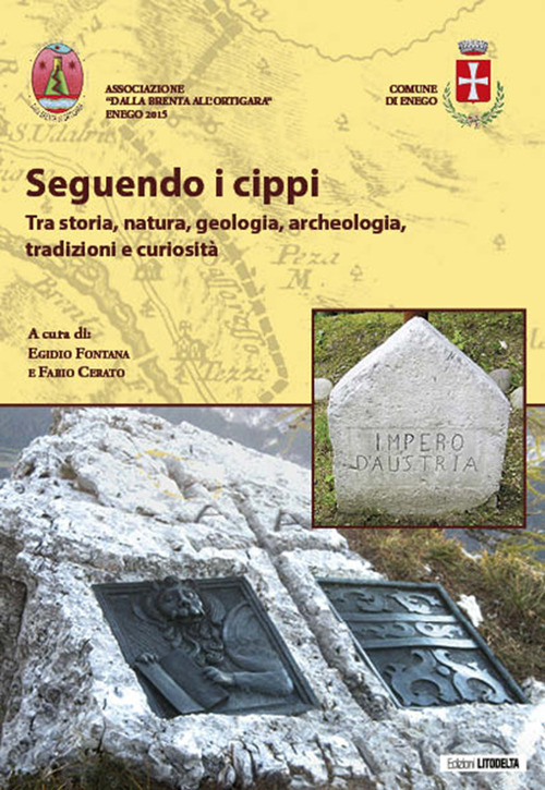 Seguendo i cippi. Tra storia, natura, geologia, archeologia, tradizioni e curiosità. Con Carta geografica ripiegata