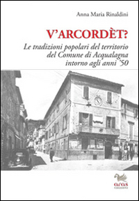 V'arcordèt? Le tradizioni popolari del territorio del comune di Acqualagna intorno agli anni '50