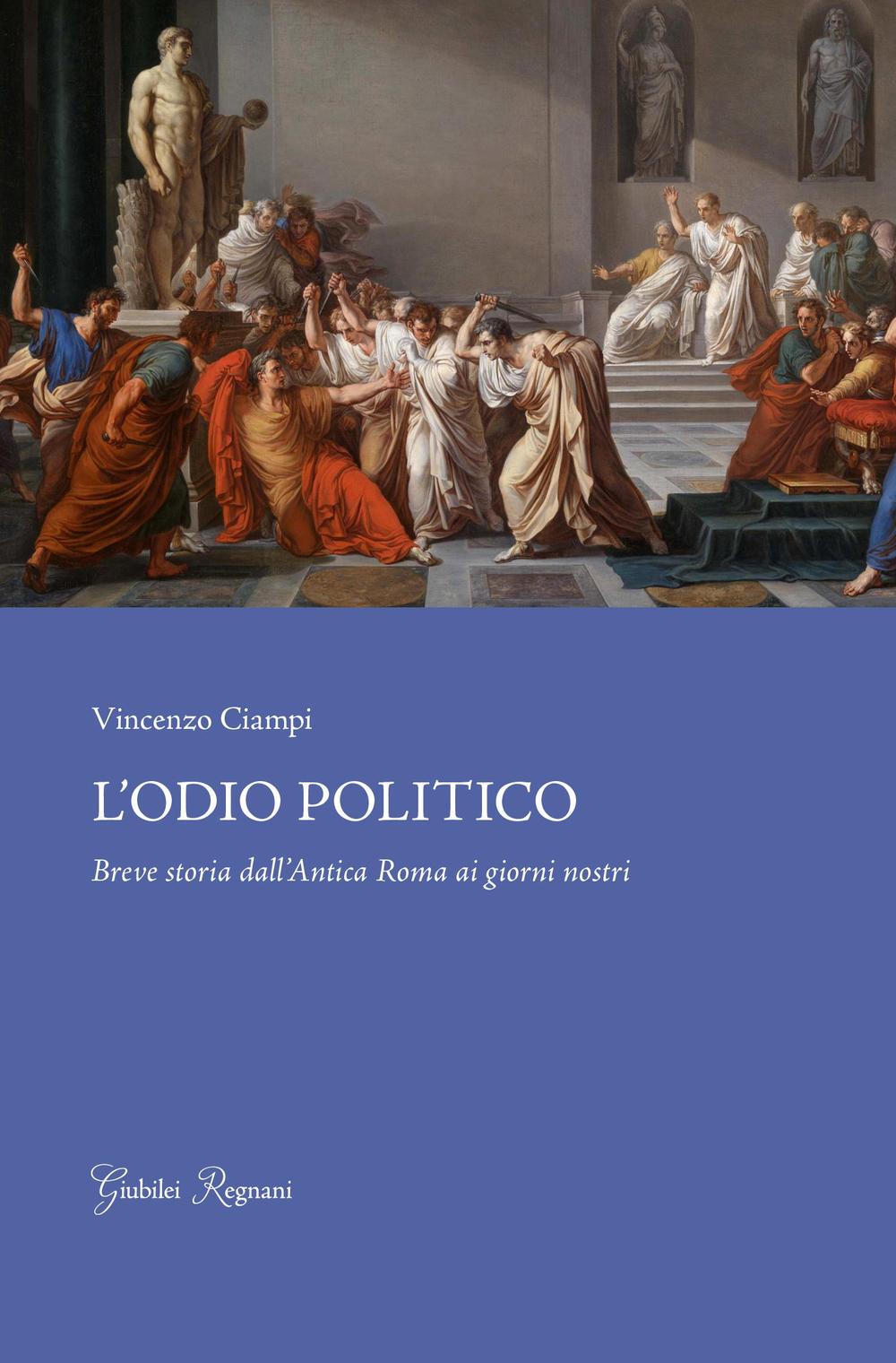 L'odio politico. Breve storia dall'Antica Roma ai giorni nostri