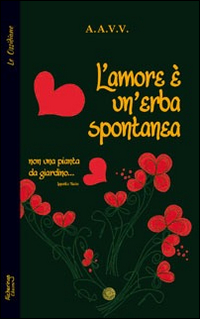 L'amore è un'erba spontanea... Non una pianta da giardino...