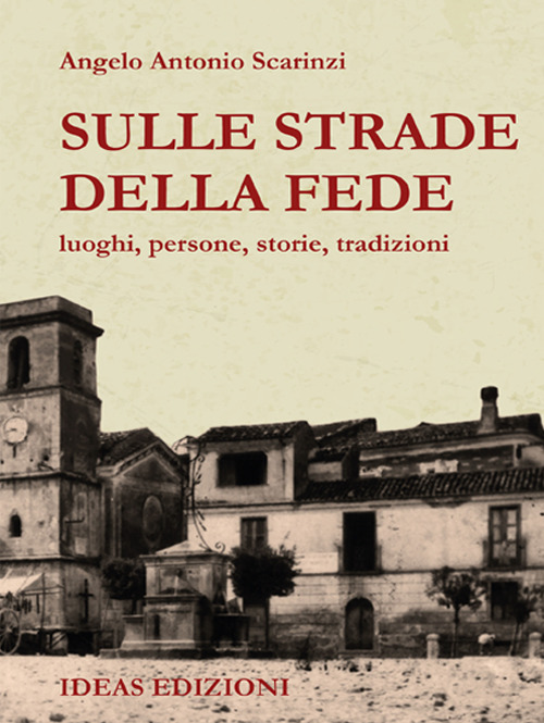 Sulle strade della fede. luoghi, persone, storie, tradizioni