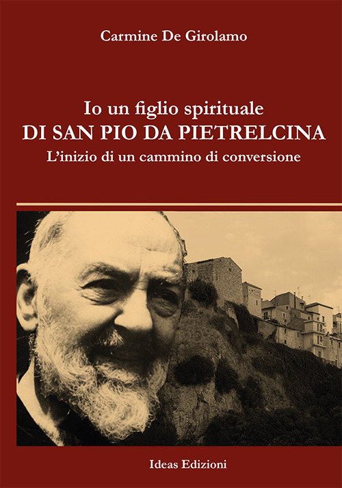 Io un figlio spirituale di san Pio da Pietrelcina. L'inizio di un cammino di conversione