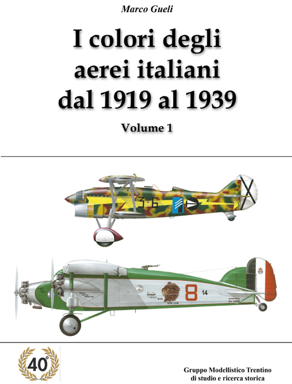 I colori degli aerei italiani dal 1919 al 1939. Ipotesi e certezze. Ediz. illustrata. Vol. 1