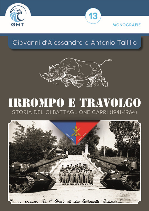 Irrompo e travolgo. Storia del CI Battaglione Carri (1941-1964). Ediz. illustrata