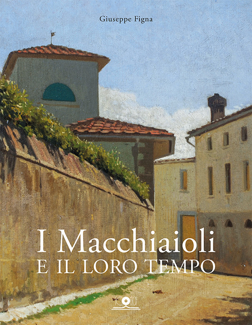 I Macchiaioli e il loro tempo. Opere e vita degli artisti del Caffè Michelangelo. Ediz. illustrata