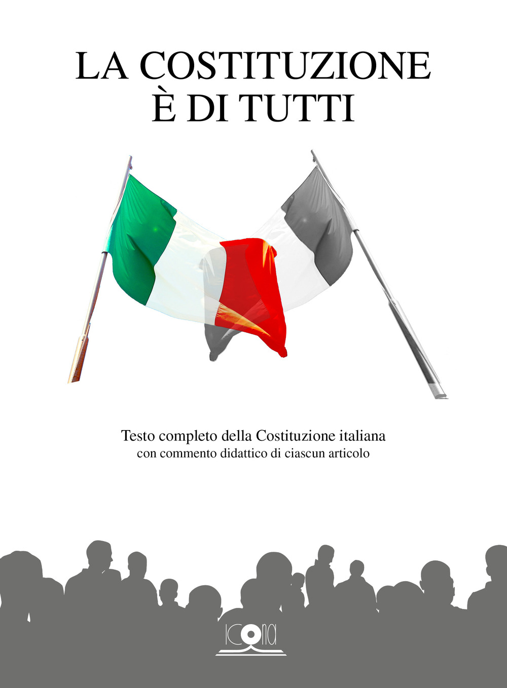 La Costituzione è di tutti. Testo completo della Costituzione italiana con commento didattico di ciascun articolo