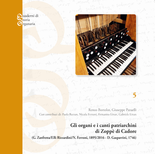 Gli organi e i canti patriarchini di Zoppè di Cadore. Gaetano Zanfretta, F.lli Rizzardini, Nicola Ferroni, 1895-2016; Domenico Gasparrini, 1746