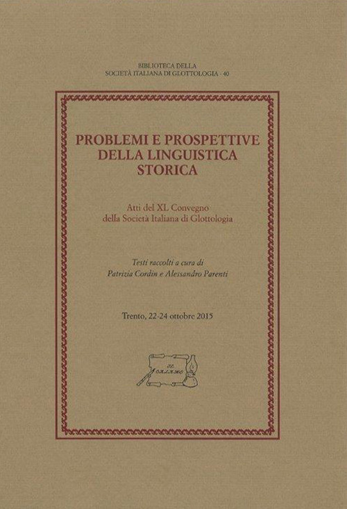 Problemi e prospettive della linguistica storica. Atti del 40° Convegno della Società Italiana di Glottologia (Trento, 22-24 ottobre 2015)