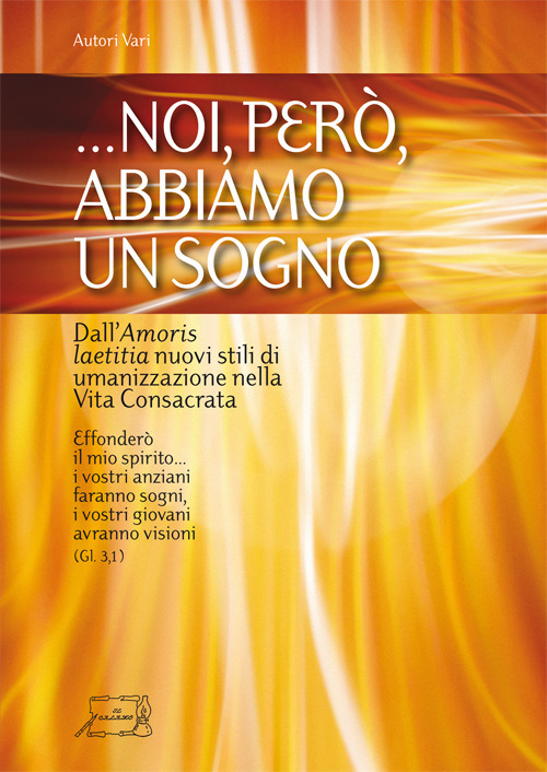 ... Noi, però abbiamo un sogno.. Dall'Amoris laetitia nuovi stili di umanizzazione nella vita consacrata