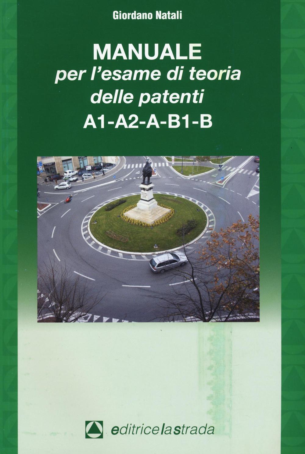 Il manuale per l'esame di teoria delle patenti A1-A2-A-B1-B