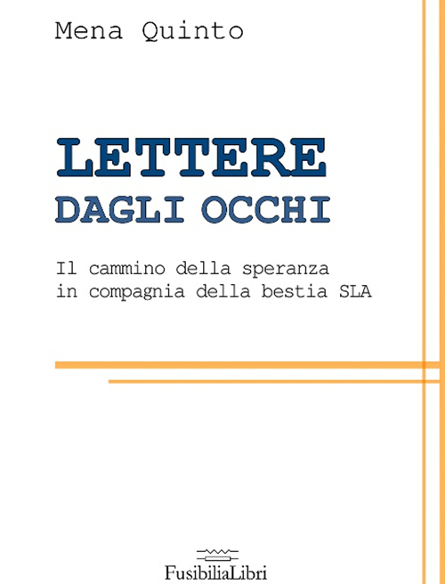 Lettere dagli occhi. Il cammino della speranza in compagnia della bestia SLA