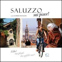 Saluzzo mi piace! Ediz. italiana, francese, inglese e tedesca