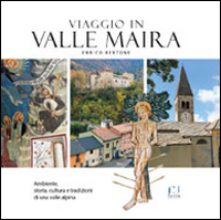 Viaggio in valle Maira. Ambiente, storia, cultura e tradizioni di una valle alpina