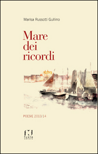 Mare dei ricordi. Poesie 2013/14