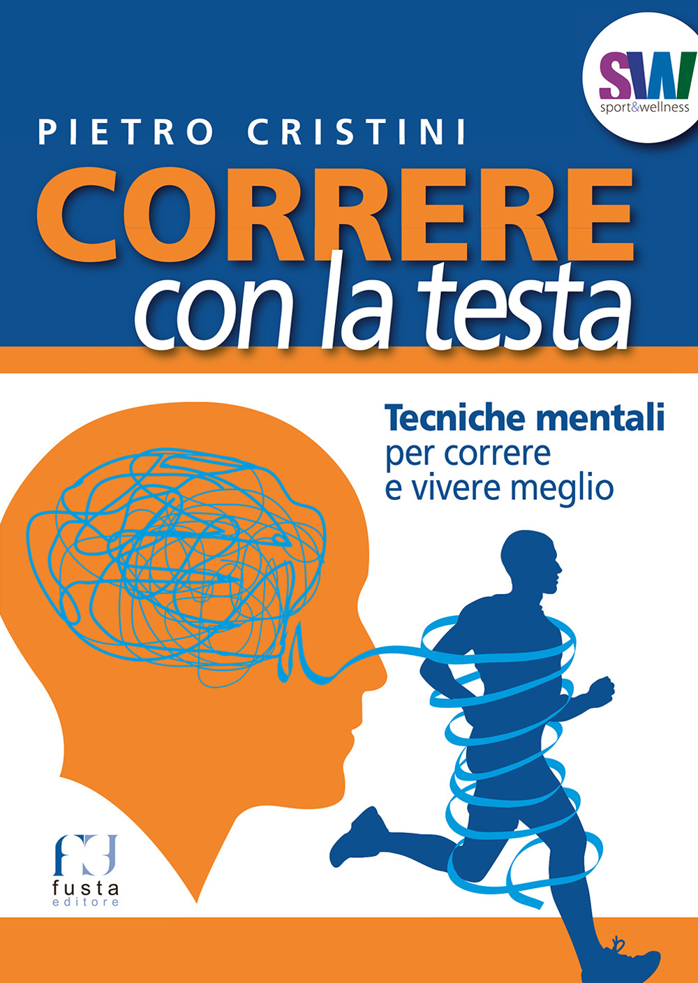 Correre con la testa. Tecniche mentali per correre e vivere meglio