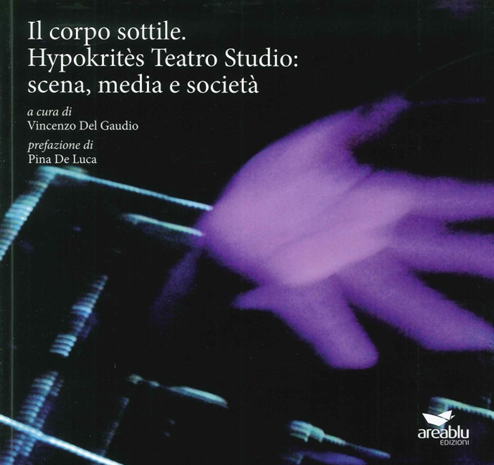 Il corpo sottile. Hypokritès Teatro Studio: scena, media e società