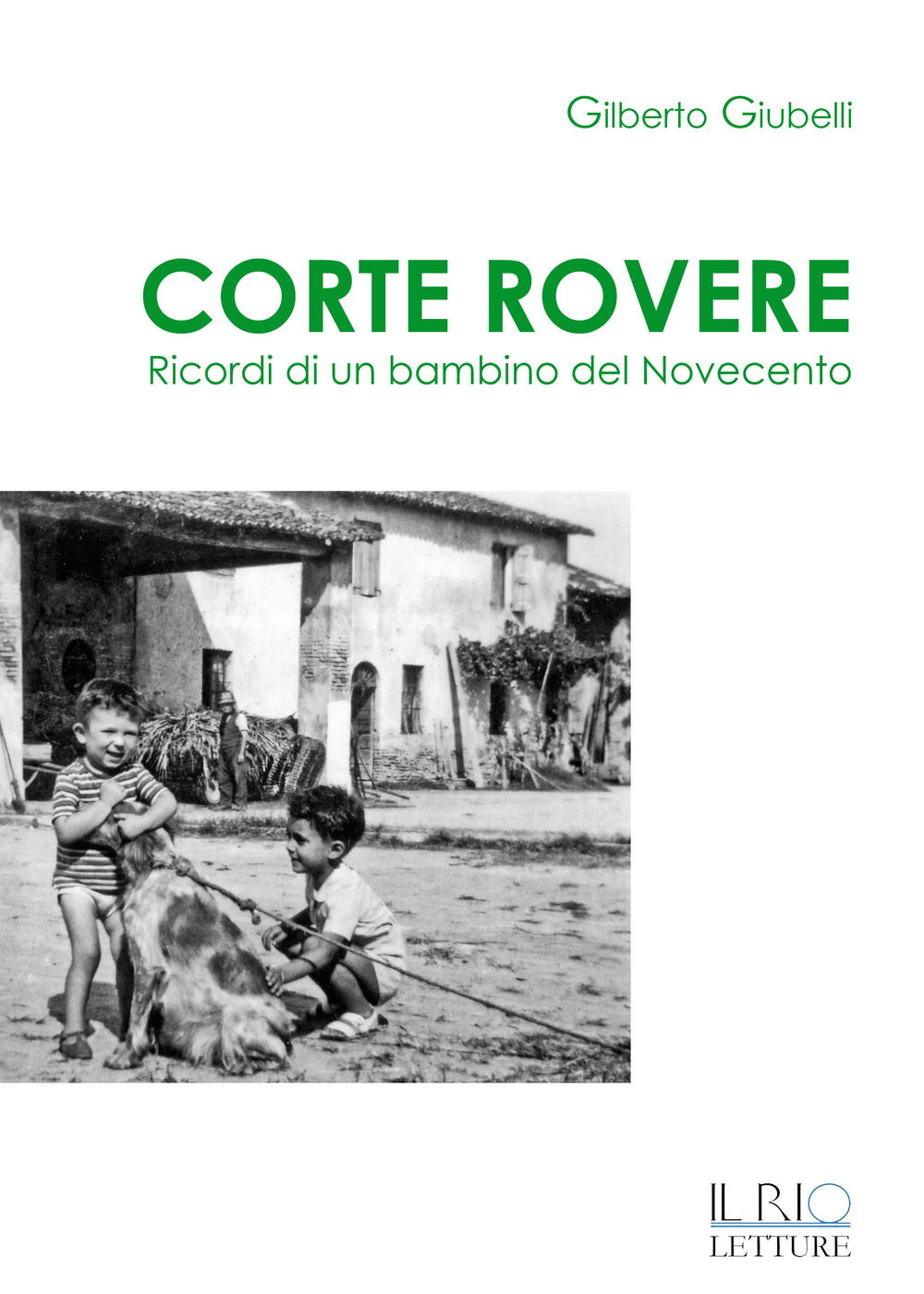 Corte Rovere. Ricordi di un bambino del Novecento