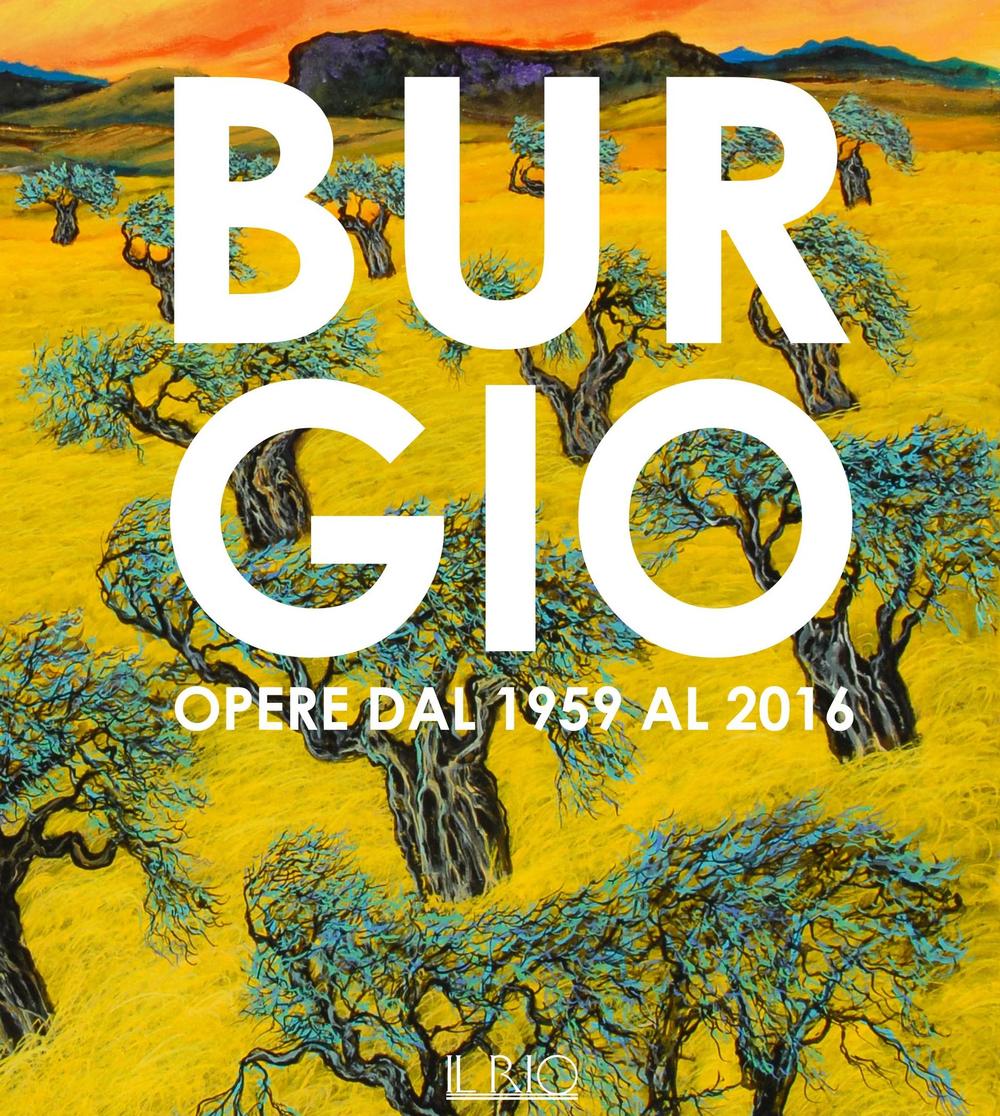 Burgio. Opere dal 1959 al 2016. Catalogo della mostra (Reggio Emilia, 16 settembre-17 ottobre 2016). Ediz. illustrata