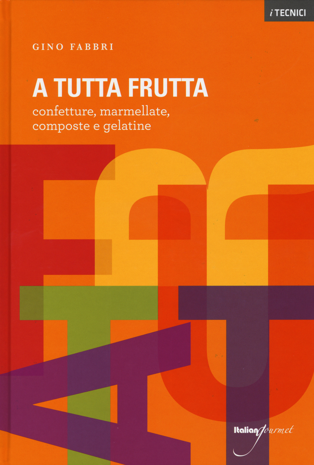 A tutta frutta. Confetture, marmellate, composte e gelatine. Ediz. illustrata