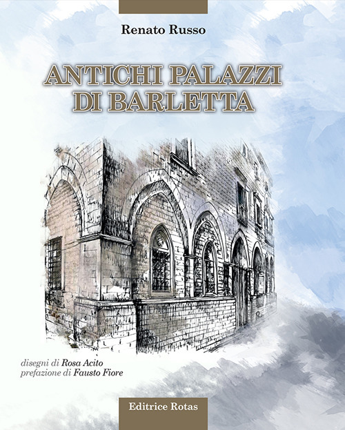 Antichi palazzi di Barletta. Ediz. illustrata