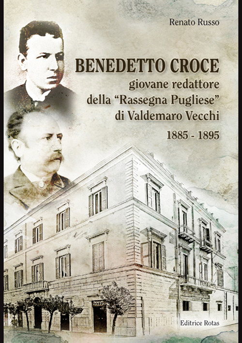 Benedetto Croce. Giovane redattore della «Rassegna Pugliese» di Valdemaro Vecchi 1885-1895