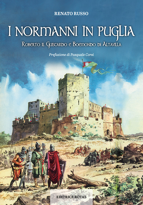 I normanni in Puglia. Roberto il Guiscardo e Boemondo di Altavilla