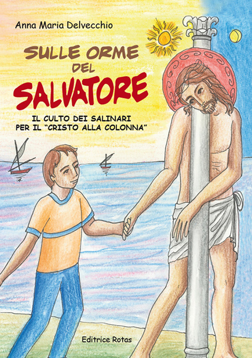 Sulle orme del Salvatore. Il culto dei Salinari per il «Cristo alla colonna»