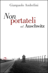 Per favore non portateli ad Auschwitz