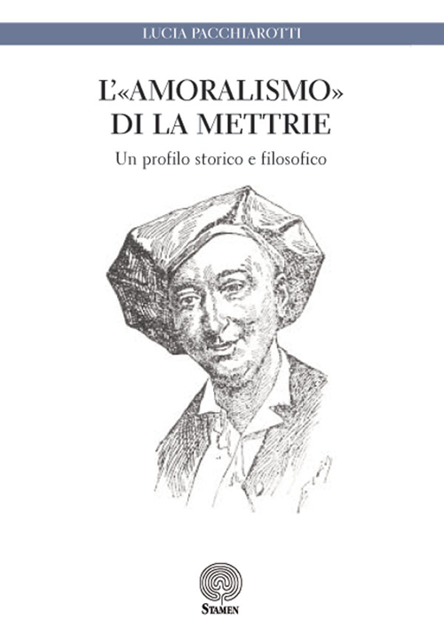 L'«amoralismo» di La Mettrie. Un profilo storico e filosofico