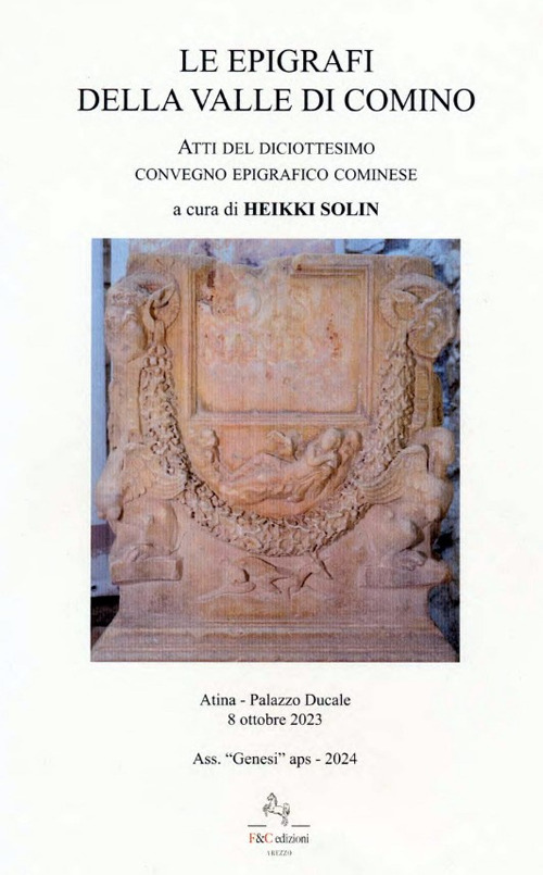 Le epigrafi della Valle di Comino. Atti del 18° Convegno epigrafico cominese (Atina, Palazzo Ducale 8 Ottobre 2023)