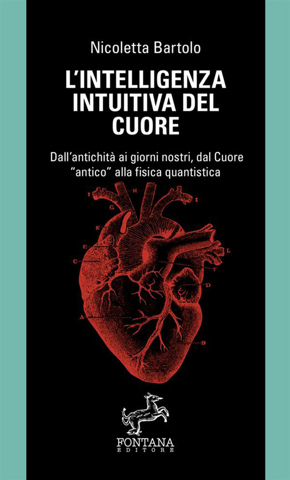 L'intelligenza intuitiva del cuore. Dall'antichità ai giorni nostri, dal Cuore «antico» alla fisica quantistica