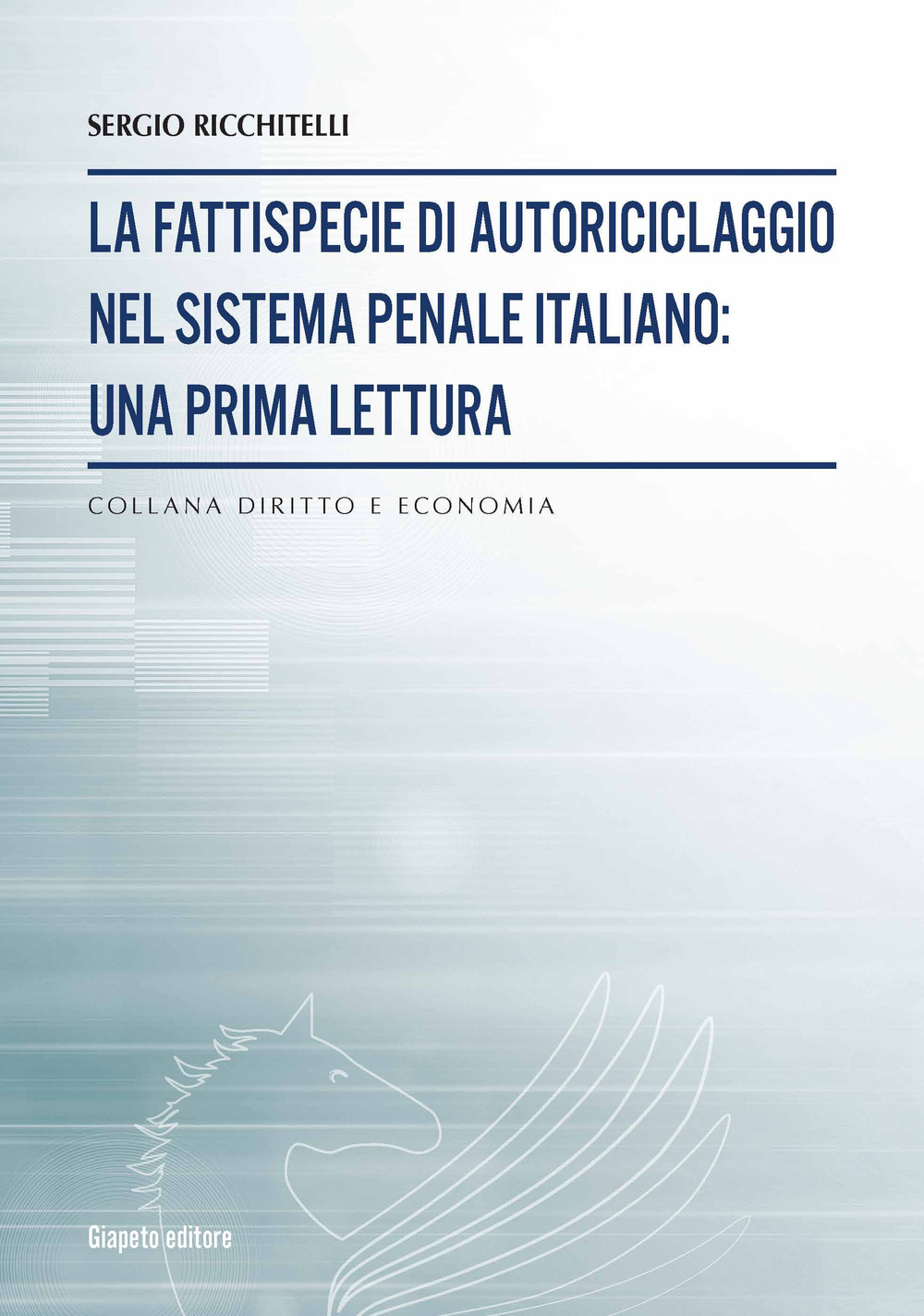 La fattispecie di autoriciclaggio nel sistema penale italiano. Una prima lettura