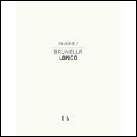 Brunella Longo. Imusmis 2. Catalogo della mostra (Cassino, 9 maggio-28 settembre 2014). Ediz. illustrata