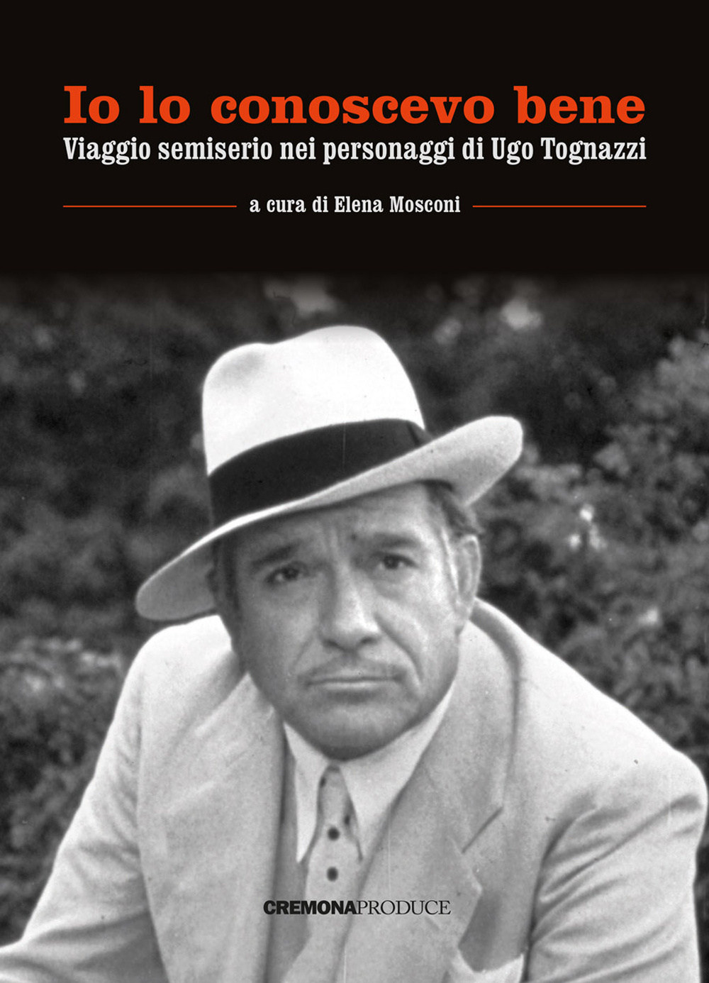 Io lo conoscevo bene. Viaggio semiserio nei personaggi di Ugo Tognazzi