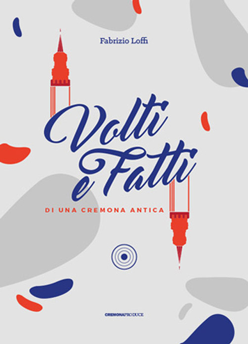 Volti e fatti di una Cremona antica