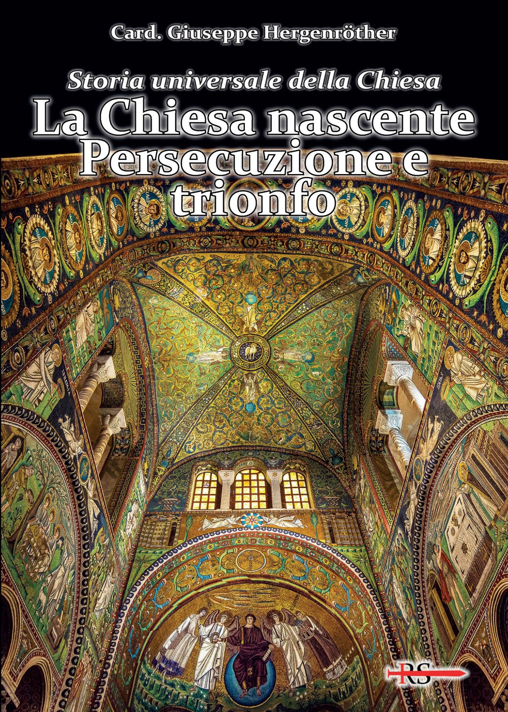 Storia universale della Chiesa. Vol. 1: La Chiesa nascente. Persecuzione e trionfo