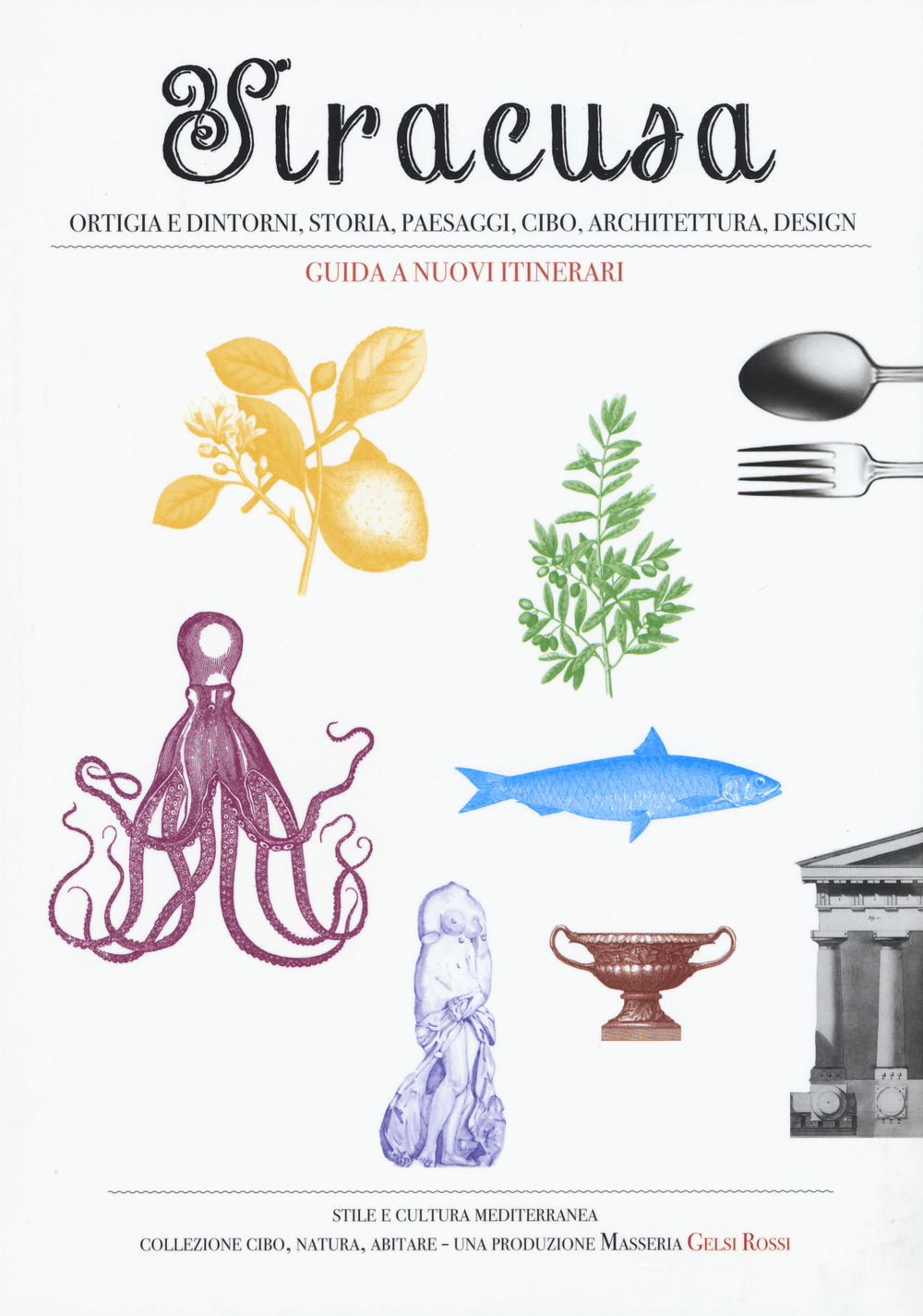 Siracusa, Ortigia e dintorni, storia, paesaggi, cibo, architettura, design. Guida a nuovi itinerari