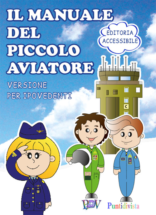 Il manuale del piccolo aviatore. Ediz. per ipovedenti