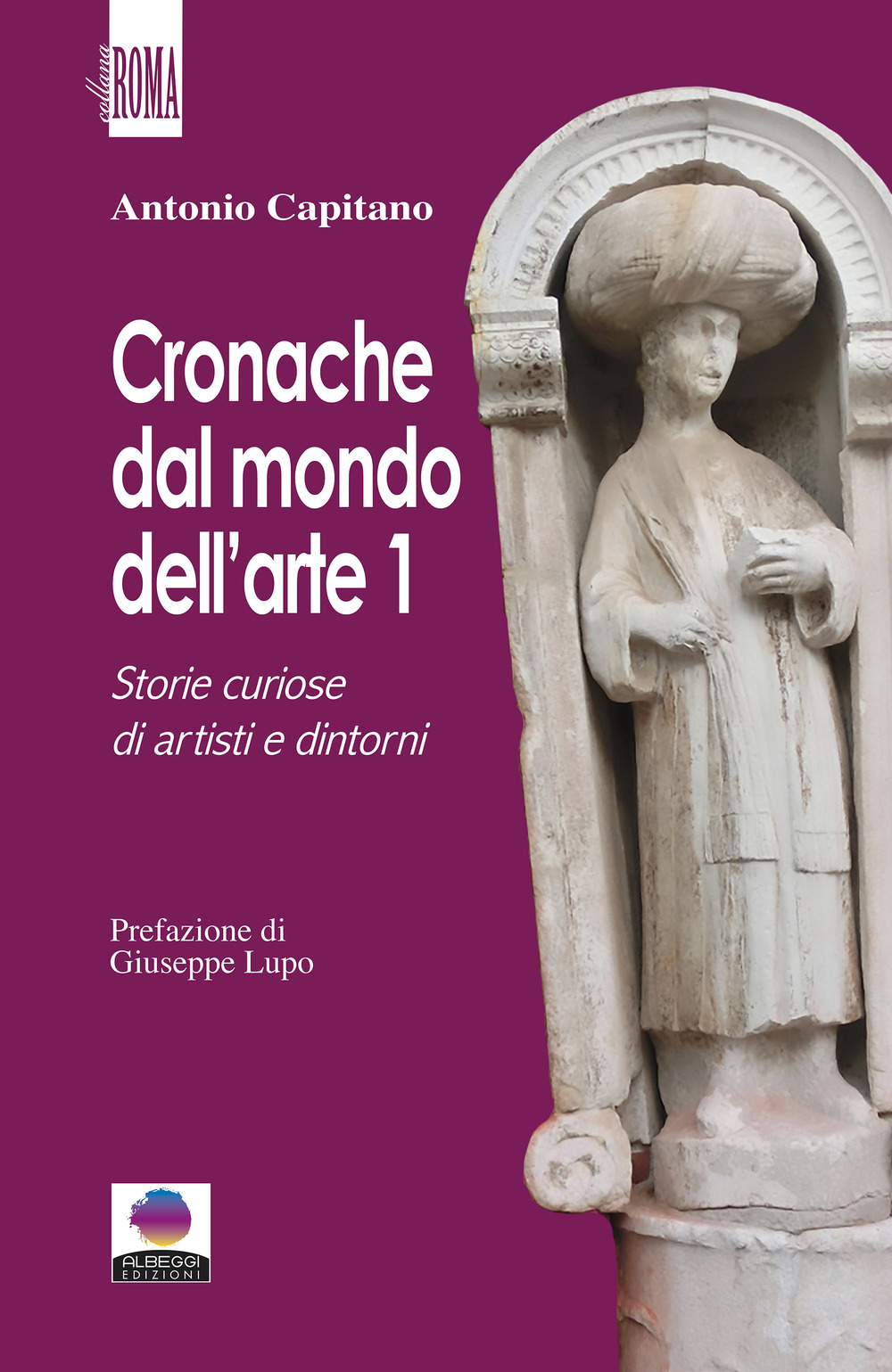 Cronache dal mondo dell'arte. Vol. 1: Storie curiose di artisti e dintorni