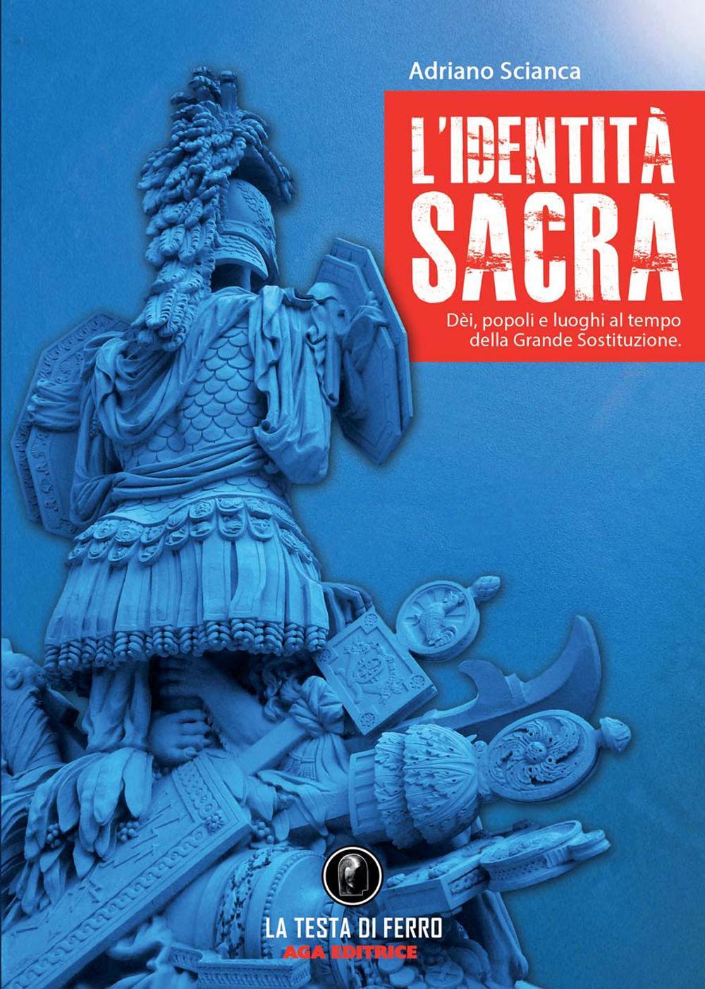 L'identità sacra. Dèi, popoli e luoghi al tempo della Grande Sostituzione